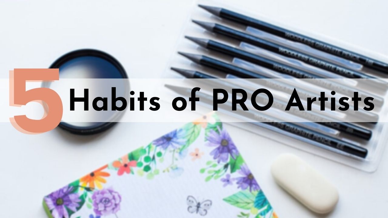 You are currently viewing 5 Habits of Pro Artists